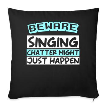 BEWARE: SINGING CHATTER MIGHT JUST HAPPEN - Sofakissen mit Füllung 45 x 45 cm - Schwarz - Vorne