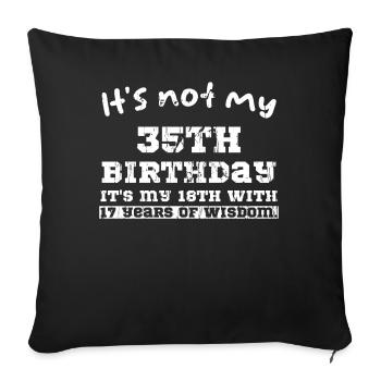 It's not my 35th birthday it's my 18th with 17 yea - Sofakissen mit Füllung 45 x 45 cm - Schwarz - Vorne