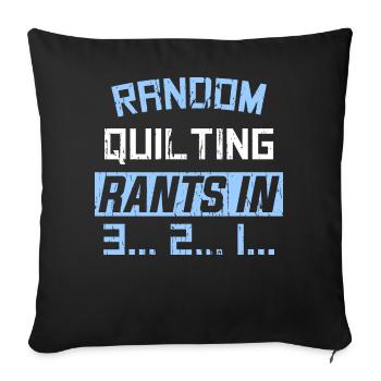 RANDOM QUILTING RANTS IN 3... 2... 1... - Sofa pillow with filling 45cm x 45cm - black - Front