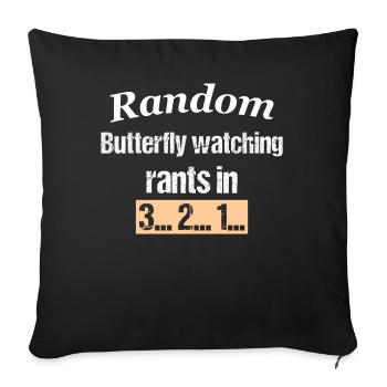 Random Butterfly watching rants in 3... 2... 1.. - Sofakissen mit Füllung 45 x 45 cm - Schwarz - Vorne
