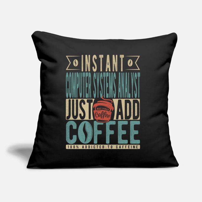 Instant Computer Systems Analyst Just Add Coffee Coussin et housse de 45 x 45 cm
