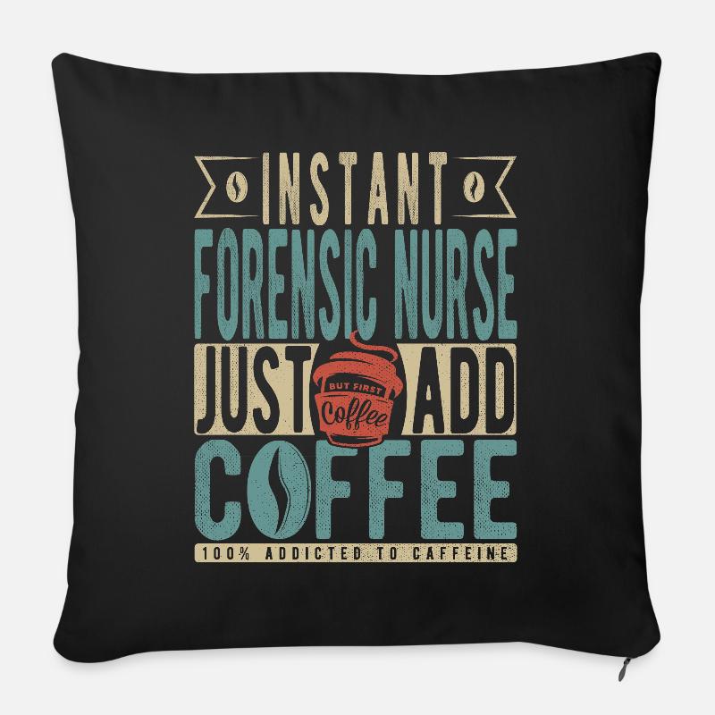 Instant Forensic Nurse Fügen Sie einfach Kaffee hinzu - Sofakissen mit Füllung 45 x 45 cm - Schwarz