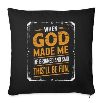 When God Made Me He Grinned and Said funny Sarcast - Coussin et housse de 45 x 45 cm - noir - Devant