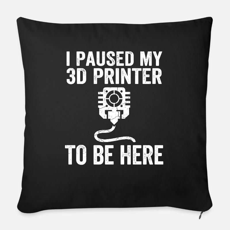 I Paused My 3D Printer – Lustiges Maker Design - Sofakissen mit Füllung 45 x 45 cm - Schwarz