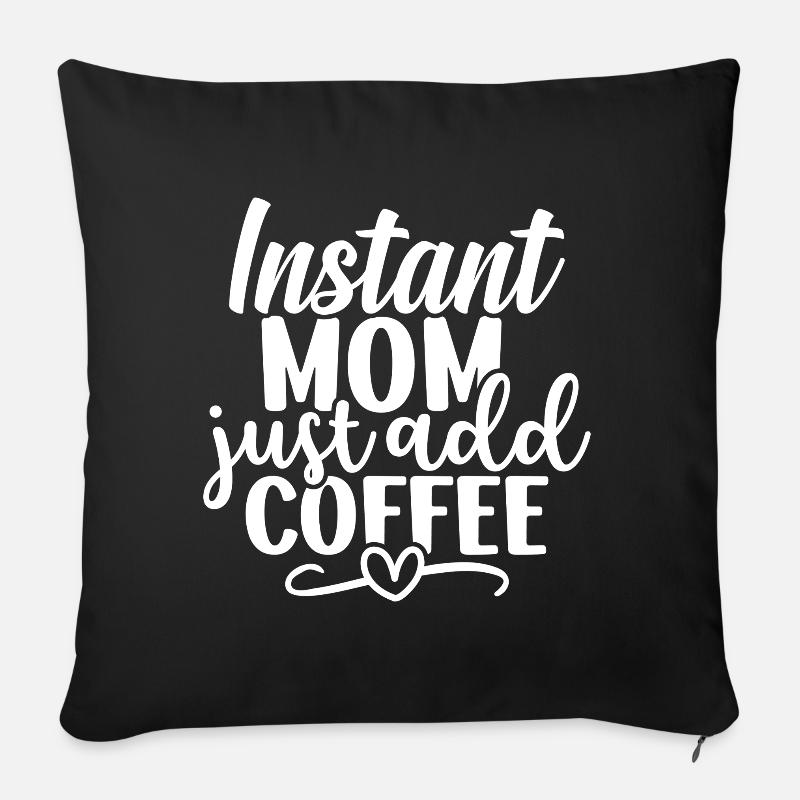 Maman instantanée : Il suffit d’ajouter du café - Coussin et housse de 45 x 45 cm - noir