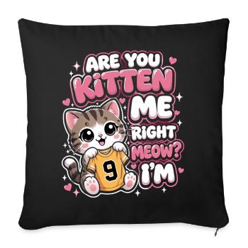 9th Birthday Cat Are You Kitten Me Right Meow - Sofa pillow with filling 45cm x 45cm - black - Front