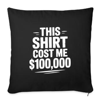 Cette chemise m’a coûté 100 000 $ - Coussin et housse de 45 x 45 cm - noir - Devant