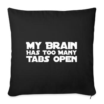 My Brain Has Too Many Tabs Open - Sofa pillow with filling 45cm x 45cm - black - Front