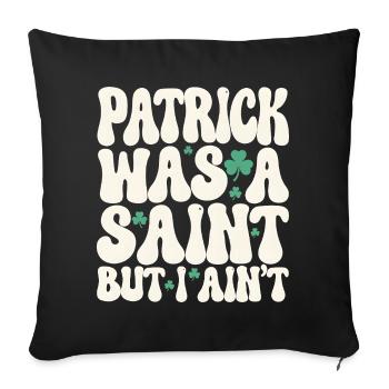 Patrick était un saint mais je ne suis pas la Saint-Patrick - Coussin et housse de 45 x 45 cm - noir - Devant