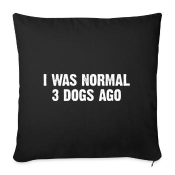 I Was Normal 3 Dogs Ago - Sofa pillow with filling 45cm x 45cm - black - Front