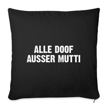 Alle Doof Ausser Mutti - Sofakissen mit Füllung 45 x 45 cm - Schwarz - Vorne