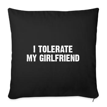 I Tolerate My Girlfriend - Sofa pillow with filling 45cm x 45cm - black - Front