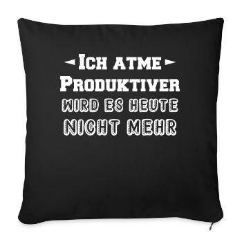 Ich atme Produktiver wird es heute nicht mehr - Sofakissen mit Füllung 45 x 45 cm - Schwarz - Vorne