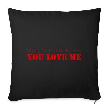 You Look Like You Love Me – Séduction et Attitude - Coussin et housse de 45 x 45 cm - noir - Devant