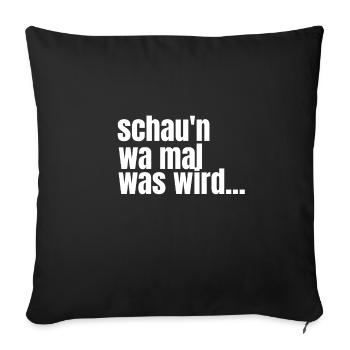 schaun wa mal was wird... - Sofakissen mit Füllung 45 x 45 cm - Schwarz - Vorne