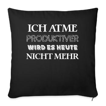 Ich atme Produktiver wird es heute nicht mehr - Sofakissen mit Füllung 45 x 45 cm - Schwarz - Vorne