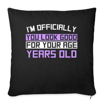 I'M OFFICIALLY You Look Good For your Age Years Ol - Sofakissen mit Füllung 45 x 45 cm - Schwarz - Vorne