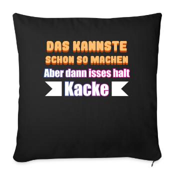 Das Kannste Schon so machen Aber dann isses halt K - Sofakissen mit Füllung 45 x 45 cm - Schwarz - Vorne