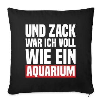 Und Zack War Ich Voll Wie Ein Aquarium - Sofakissen mit Füllung 45 x 45 cm - Schwarz - Vorne