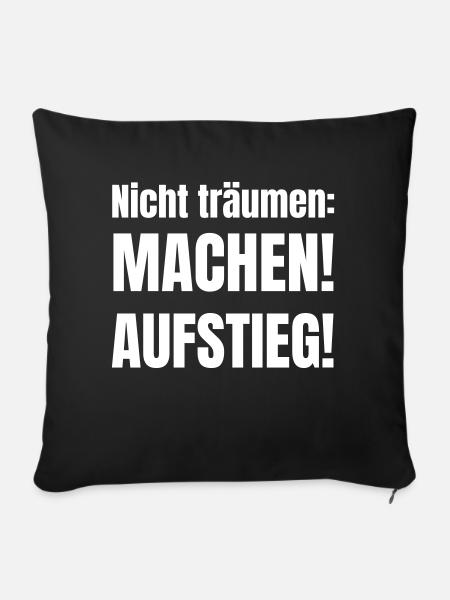 Nicht träumen: Machen! Aufstieg! - Sofakissen mit Füllung 45 x 45 cm - Schwarz