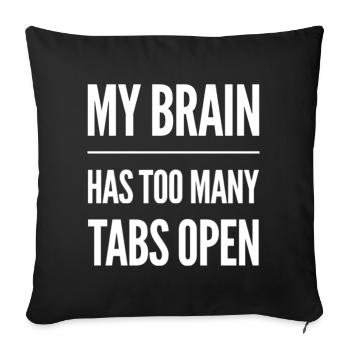 My Brain Has Too Many Tabs Open - Sofa pillow with filling 45cm x 45cm - black - Front