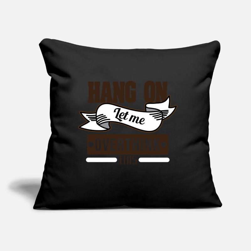 Conception drôle de Tshirt Overthink HANG ON LET ME Coussin et housse de 45 x 45 cm