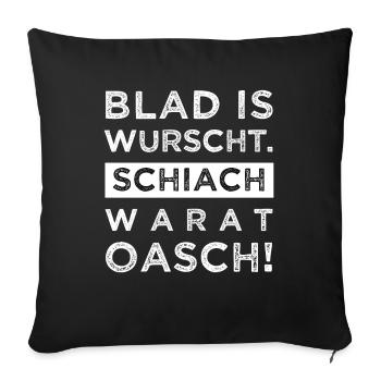 Blad is wurscht schiach warat Oasch Bayern Dialekt - Sofakissen mit Füllung 45 x 45 cm - Schwarz - Vorne