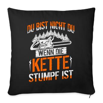 Du bist nicht du wenn die Kette stumpf ist - Forst - Sofakissen mit Füllung 45 x 45 cm - Schwarz - Vorne