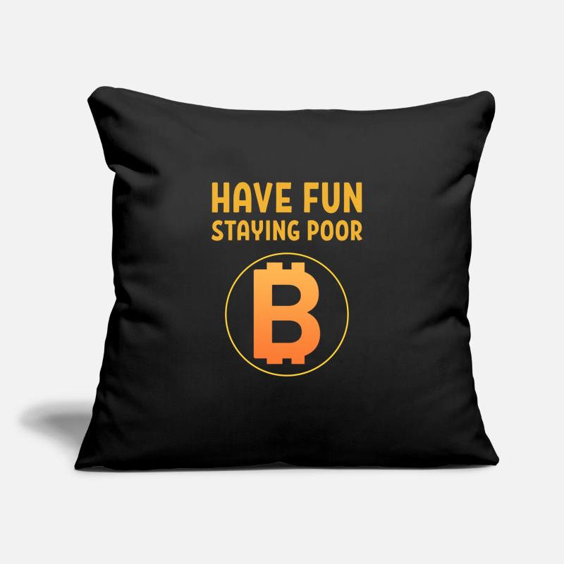 Have Fun Staying Poor Bitcoin Logo BTC Crypto Gift Sofa pillow with filling 45cm x 45cm