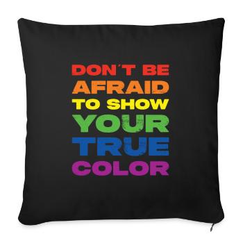 N’ayez pas peur de montrer votre vraie couleur - Coussin et housse de 45 x 45 cm - noir - Devant