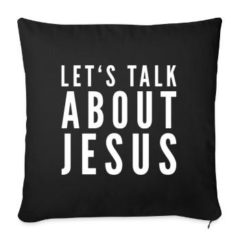 Let's Talk About Jesus - Sofa pillow with filling 45cm x 45cm - black - Front