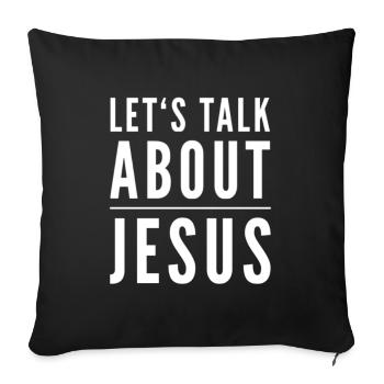 Let's Talk About Jesus - Sofa pillow with filling 45cm x 45cm - black - Front