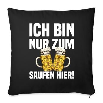 Ich Bin Nur Zum Saufen Hier - Lustiger Bier Spruch - Sofakissen mit Füllung 45 x 45 cm - Schwarz - Vorne