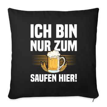 Ich Bin Nur Zum Saufen Hier - Lustiger Bier Spruch - Sofakissen mit Füllung 45 x 45 cm - Schwarz - Vorne