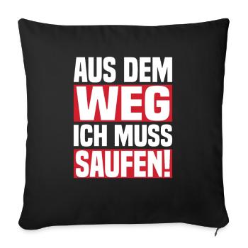 Aus Dem Weg Ich Muss Saufen! - Sofakissen mit Füllung 45 x 45 cm - Schwarz - Vorne