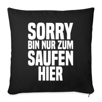 Sorry Bin Nur Zum Saufen Hier - Sofakissen mit Füllung 45 x 45 cm - Schwarz - Vorne