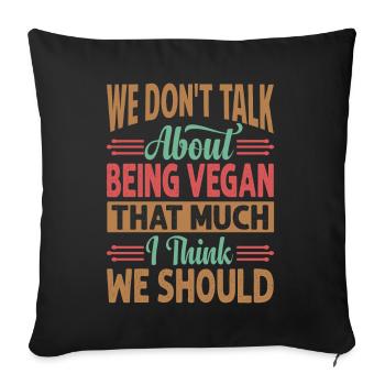 We Don't Talk About Being Vegan That Much I Think - Sofa pillow with filling 45cm x 45cm - black - Front