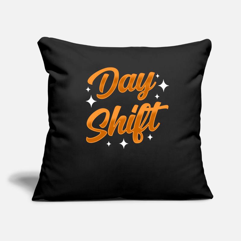 Day shift Shiftwork Shiftwork Sayings Sofa pillow with filling 45cm x 45cm