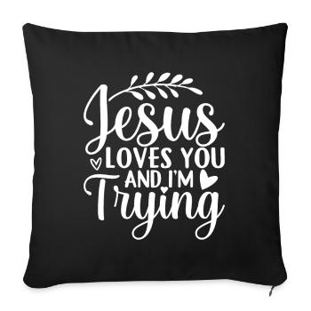 Jesus Loves You And I'm Trying - Sofakissen mit Füllung 45 x 45 cm - Schwarz - Vorne