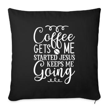 Coffee Gets Me Started Jesus Keeps Me Going - Sofakissen mit Füllung 45 x 45 cm - Schwarz - Vorne