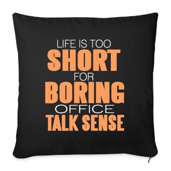 La vie est trop courte pour avoir du sens de la conversation au bureau - Coussin et housse de 45 x 45 cm - noir - Devant