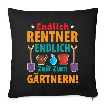 Endlich Rentner, endlich Zeit zum Gärtnern! - Sofakissen mit Füllung 45 x 45 cm - Schwarz - Vorne