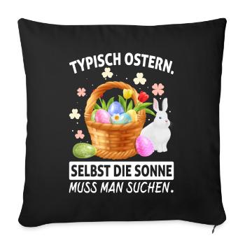 Typisch Ostern Selbst Die Sonne Muss Man Suchen - Sofakissen mit Füllung 45 x 45 cm - Schwarz - Vorne