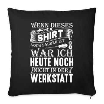 Wenn dieses Shirt noch sauber ist Werkstatt - Sofakissen mit Füllung 45 x 45 cm - Schwarz - Vorne