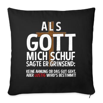 Als Gott mich schuf Sagte er grinsend keine Ahnung - Sofakissen mit Füllung 45 x 45 cm - Schwarz - Vorne