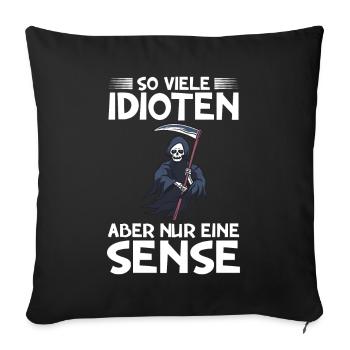 So viele Idioten, aber nur eine Sense - Sofakissen mit Füllung 45 x 45 cm - Schwarz - Vorne