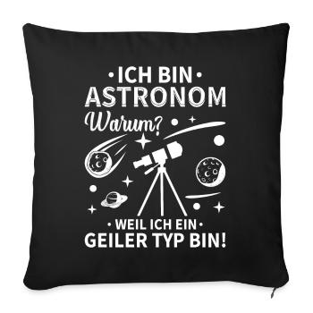 Ich bin Astronom, weil ich ein geiler Typ bin - Sofakissen mit Füllung 45 x 45 cm - Schwarz - Vorne
