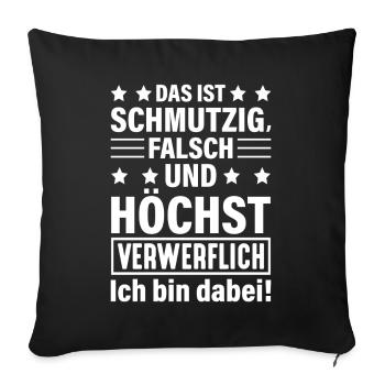 Das ist schmutzig falsch und höchst verwerflich! - Sofakissen mit Füllung 45 x 45 cm - Schwarz - Vorne
