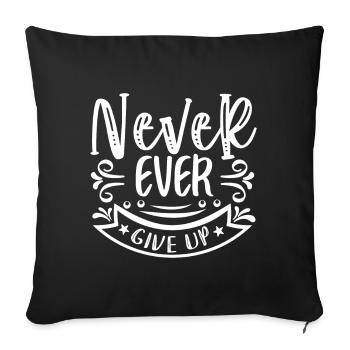 Never Ever Give Up - Motivation - Sofa pillow with filling 45cm x 45cm - black - Front