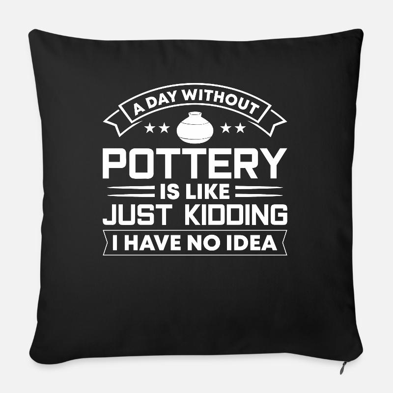 Une journée sans poterie, c’est comme juste - Coussin et housse de 45 x 45 cm - noir